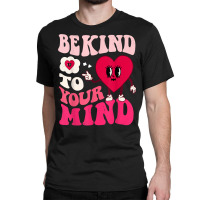 Be Kind To Your Mind Heart Valentine's Day Couple (on Back) T Shirt Classic T-shirt | Artistshot