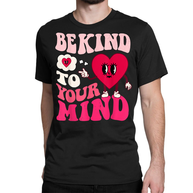 Be Kind To Your Mind Heart Valentine's Day Couple (on Back) T Shirt Classic T-shirt by prix5d5gosson | Artistshot