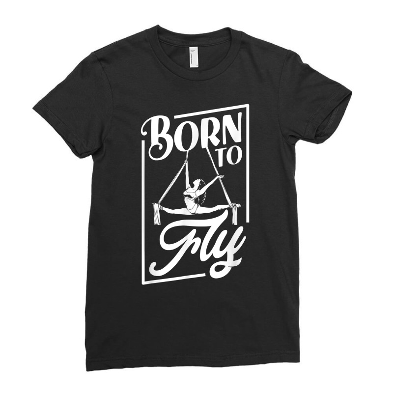 Born To Fly   Aerialist T Shirt Ladies Fitted T-Shirt by mal1o2poncio | Artistshot