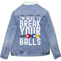 I'm Here To Break Your Balls Pool Player Billiards Pool T Shirt Unisex Sherpa-lined Denim Jacket | Artistshot