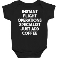 Instant Flight Operations Specialist Just Add Coffee T Shirt Baby Bodysuit | Artistshot