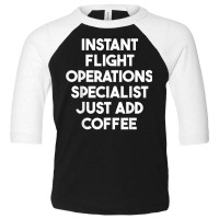 Instant Flight Operations Specialist Just Add Coffee T Shirt Toddler 3/4 Sleeve Tee | Artistshot