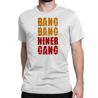 Bang Bang Niner Gang Football Classic T-shirt | Artistshot