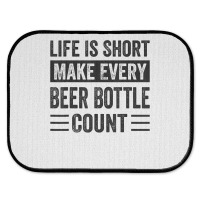 Life Is Short Make Every Beer Bottle Count   Funny Sarcastic T Shirt Rear Car Mat | Artistshot