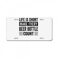 Life Is Short Make Every Beer Bottle Count   Funny Sarcastic T Shirt License Plate | Artistshot