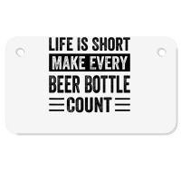 Life Is Short Make Every Beer Bottle Count   Funny Sarcastic T Shirt Motorcycle License Plate | Artistshot