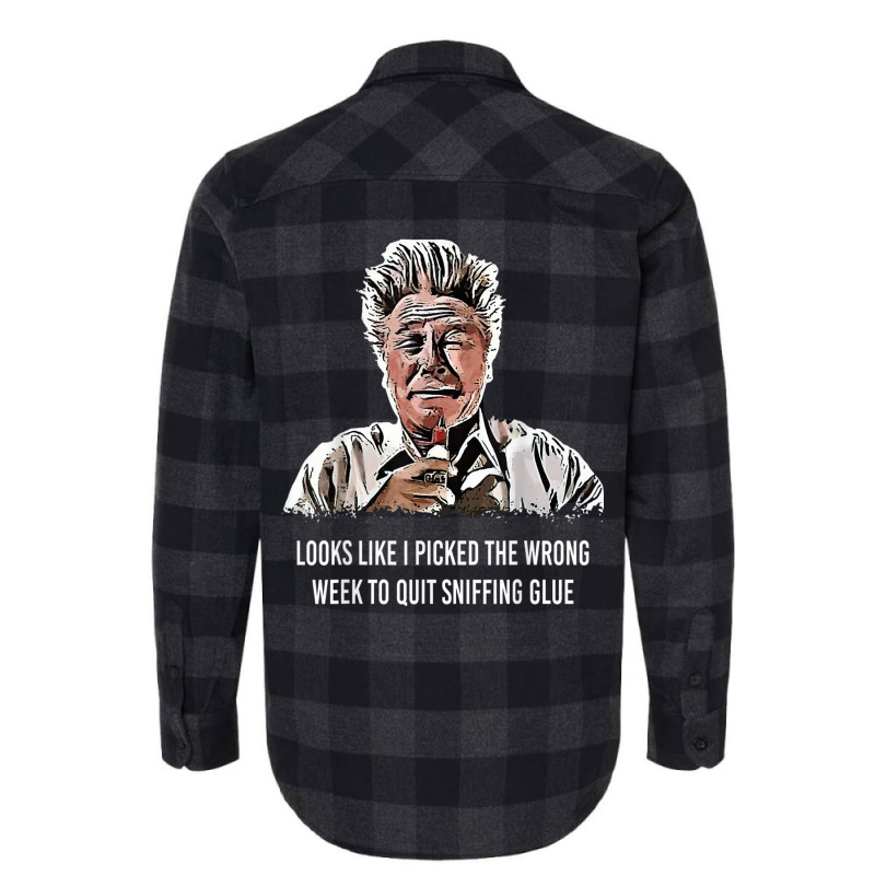 Looks Like I Picked The Wrong Week To Quit Sniffing Glue T Shirt Flannel Shirt | Artistshot