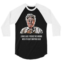 Looks Like I Picked The Wrong Week To Quit Sniffing Glue T Shirt 3/4 Sleeve Shirt | Artistshot