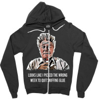 Looks Like I Picked The Wrong Week To Quit Sniffing Glue T Shirt Zipper Hoodie | Artistshot