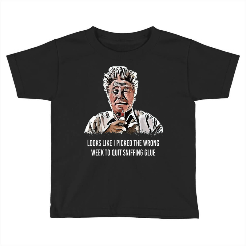 Looks Like I Picked The Wrong Week To Quit Sniffing Glue T Shirt Toddler T-shirt | Artistshot