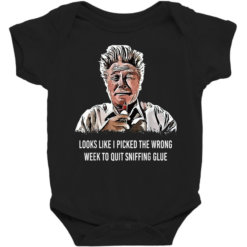 Looks Like I Picked The Wrong Week To Quit Sniffing Glue T Shirt Baby Bodysuit | Artistshot