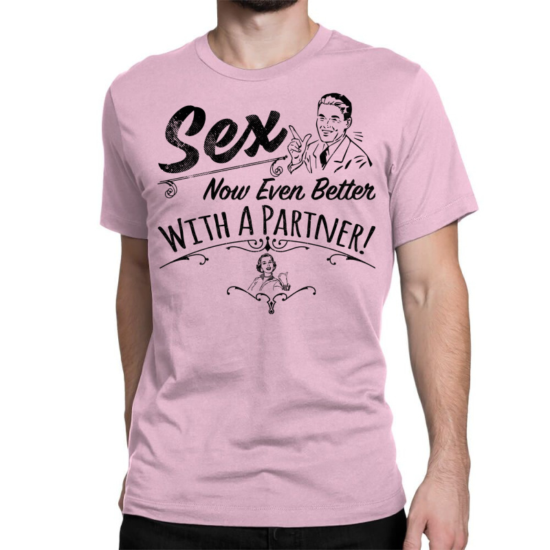 Sex Now Even Better With A Partner! Classic T-shirt by obiebiarelici | Artistshot