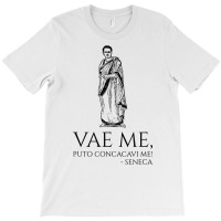 Classical Latin Quote   Vae Me, Puto Concacavi Me!   Seneca T Shirt T-shirt | Artistshot