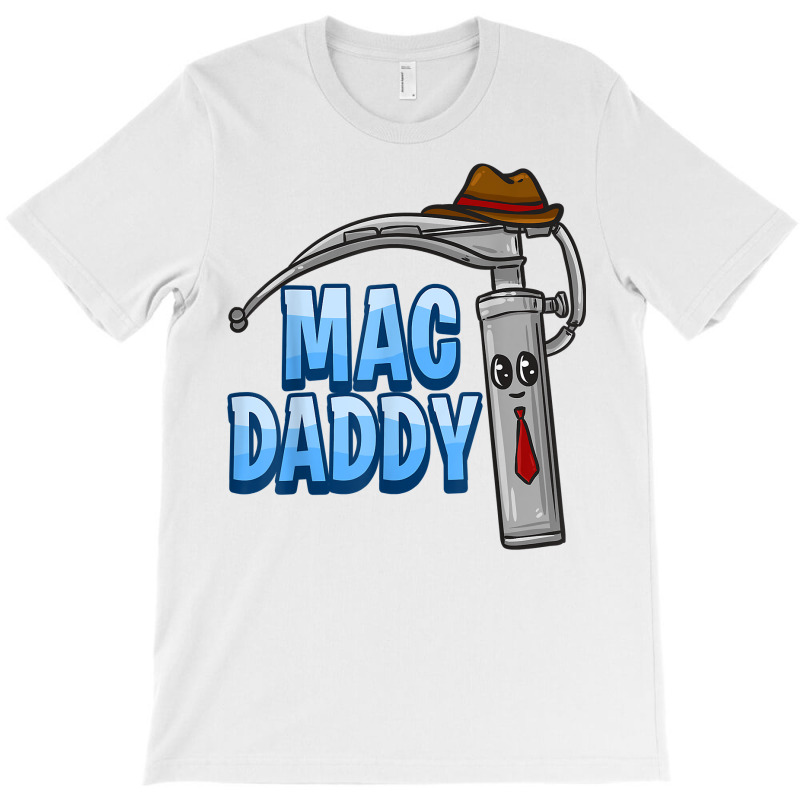 Mac Daddy Anesthesia Laryngoscope Humor T Shirt T-shirt | Artistshot