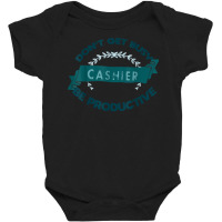 Don't Get Busy. Cashier. Be Productive Profession Career Wor T Shirt Baby Bodysuit | Artistshot