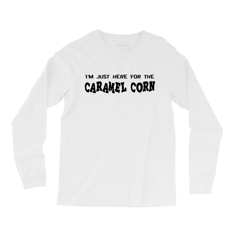 I'm Just Here For The Caramel Corn Long Sleeve Shirts by MickeyMouse | Artistshot