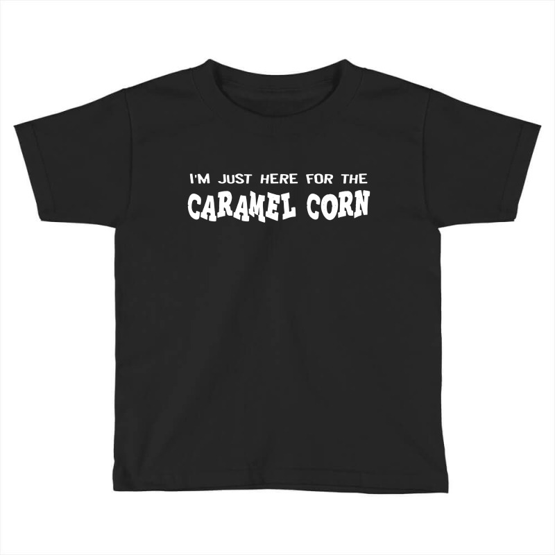 I'm Just Here For The Caramel Corn Toddler T-shirt by MickeyMouse | Artistshot