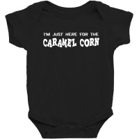 I'm Just Here For The Caramel Corn Baby Bodysuit | Artistshot