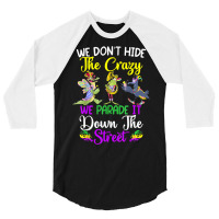 Don't Hide The Crazy We Parade It Down The Street Mardi Gras T Shirt 3/4 Sleeve Shirt | Artistshot