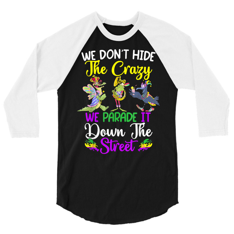 Don't Hide The Crazy We Parade It Down The Street Mardi Gras T Shirt 3/4 Sleeve Shirt by simonettemjnn | Artistshot