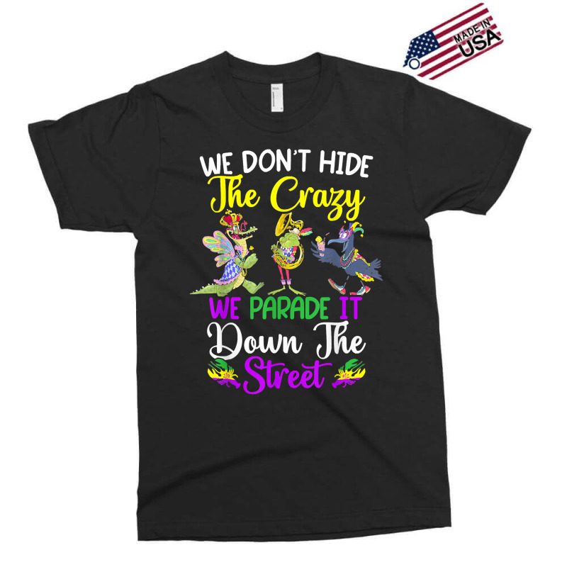 Don't Hide The Crazy We Parade It Down The Street Mardi Gras T Shirt Exclusive T-shirt by simonettemjnn | Artistshot