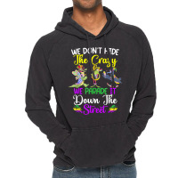 Don't Hide The Crazy We Parade It Down The Street Mardi Gras T Shirt Vintage Hoodie | Artistshot