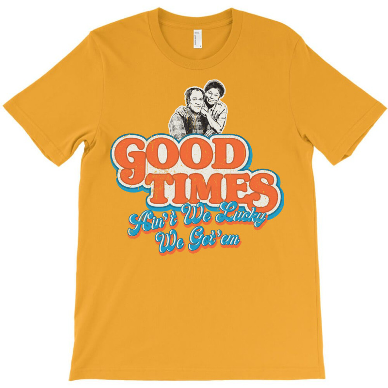 Good Times Ain't We Lucky We Got'em Florida & James T-Shirt by glealcongerj | Artistshot