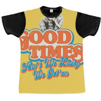 Good Times Ain't We Lucky We Got'em Florida & James Graphic T-shirt | Artistshot