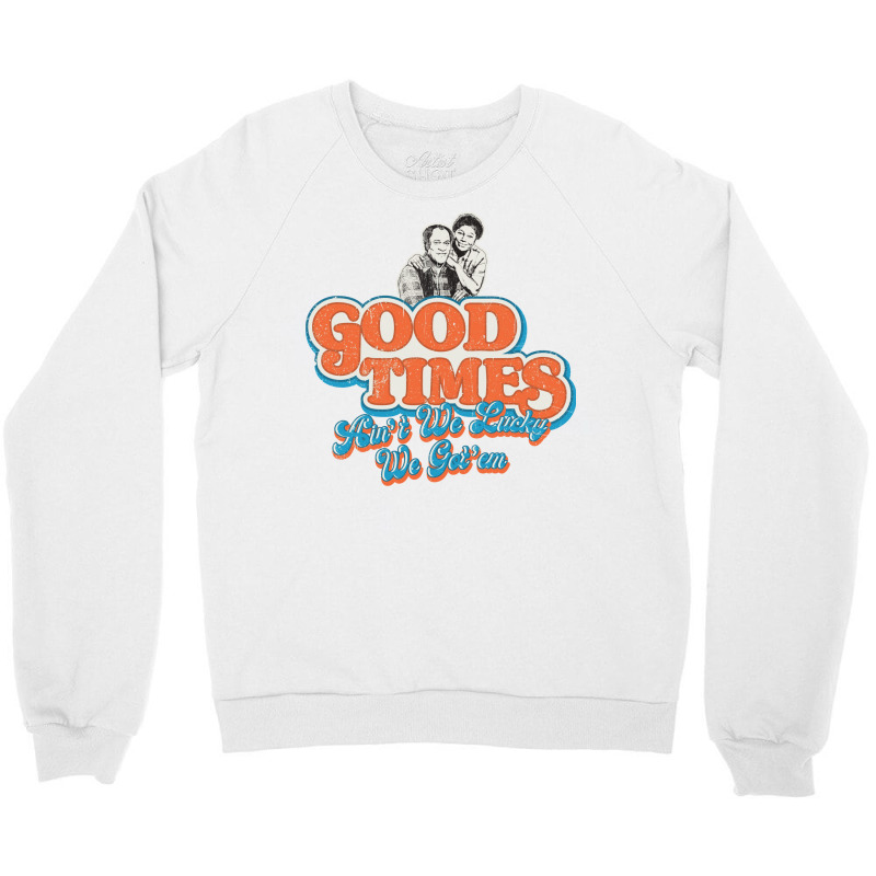 Good Times Ain't We Lucky We Got'em Florida & James Crewneck Sweatshirt by glealcongerj | Artistshot