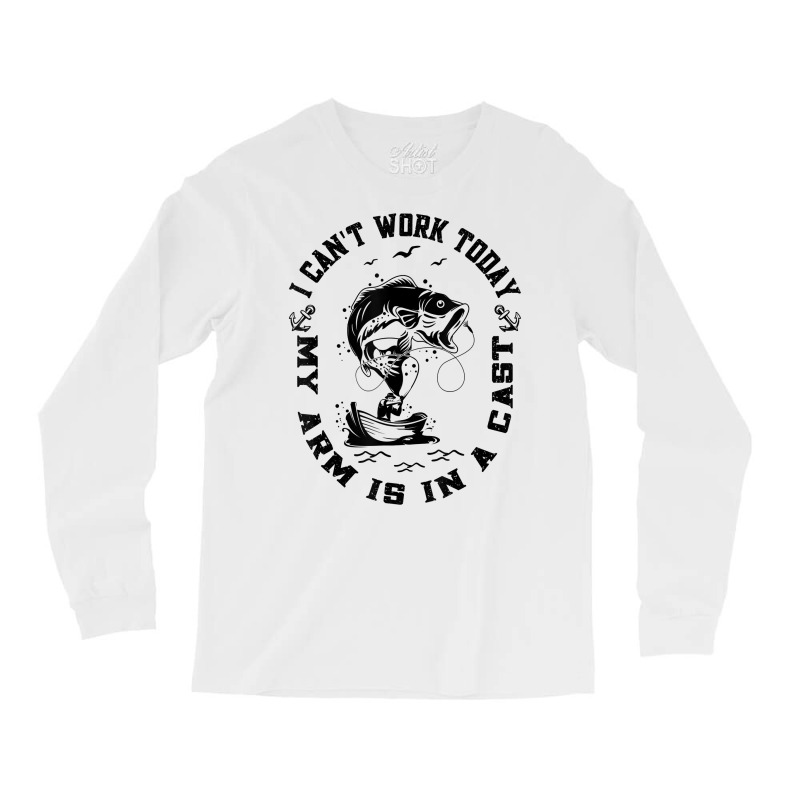 Fisherman I Can't Work Today My Arm Is In A Cast Funny Fish T Shirt Long Sleeve Shirts | Artistshot