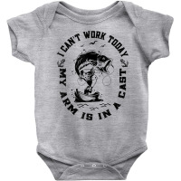 Fisherman I Can't Work Today My Arm Is In A Cast Funny Fish T Shirt Baby Bodysuit | Artistshot