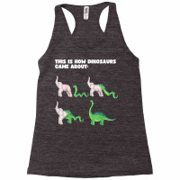 Funny Archeology Saying This Is How Dinosaurs Came About T Shirt Racerback Tank | Artistshot