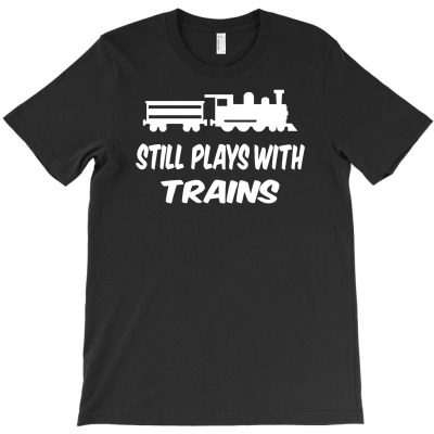 I Still Play With Trains T-shirt Designed By Budi Darman