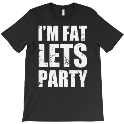 I'm Fat Let's Party T-shirt Designed By Budi Darman