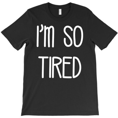 I'm So Tired T-shirt Designed By Budi Darman