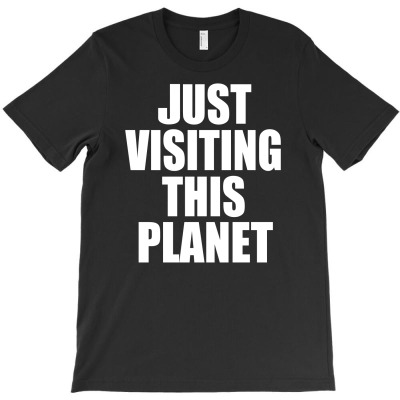 Just Visiting This Planet T-shirt Designed By Budi Darman