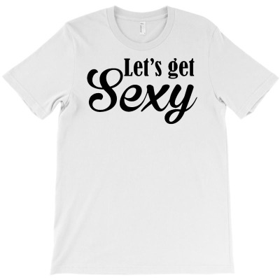 Lets Get Sexy T-shirt Designed By Budi Darman