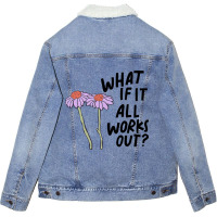 Floral What If It All Works Out Sweatshirt Unisex Sherpa-lined Denim Jacket | Artistshot