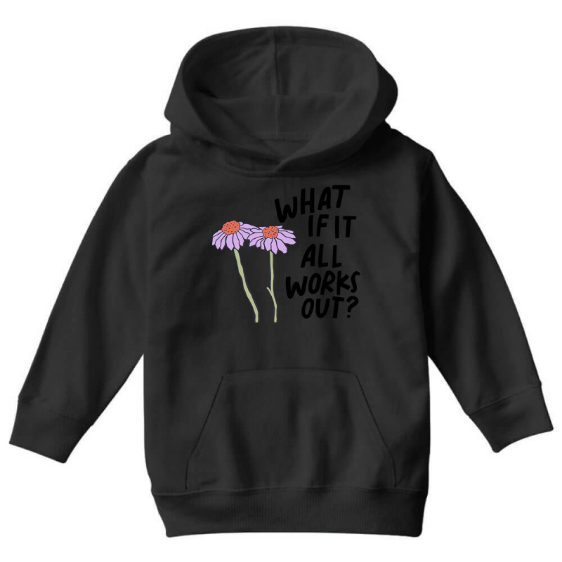 Floral What If It All Works Out Sweatshirt Youth Hoodie by RachelRenePeckham | Artistshot