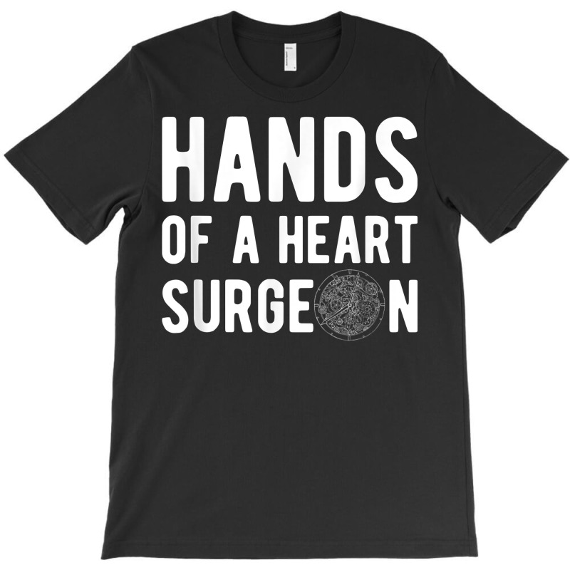 Hands Of A Heart Surgeon Watchmaker Horologist T Shirt T-Shirt by simonettemjnn | Artistshot