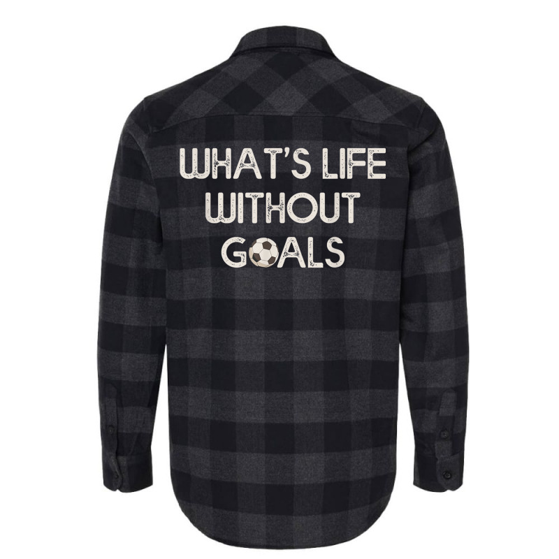 Soccer Design Whats Without Goals Flannel Shirt | Artistshot