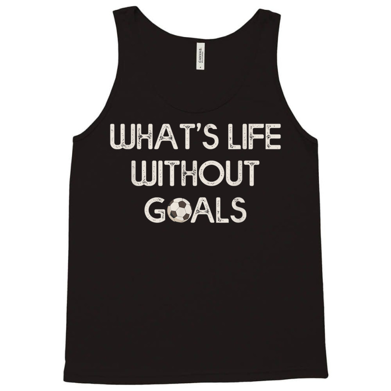 Soccer Design Whats Without Goals Tank Top | Artistshot