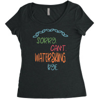 Sorry Can't Waterskiing Bye Women's Triblend Scoop T-shirt | Artistshot