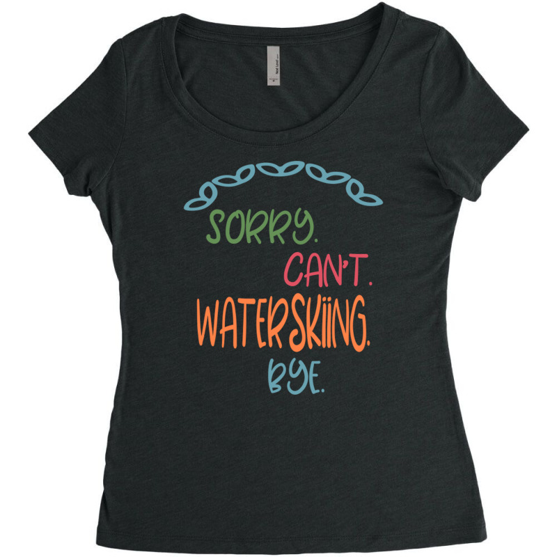 Sorry Can't Waterskiing Bye Women's Triblend Scoop T-shirt by Atep | Artistshot