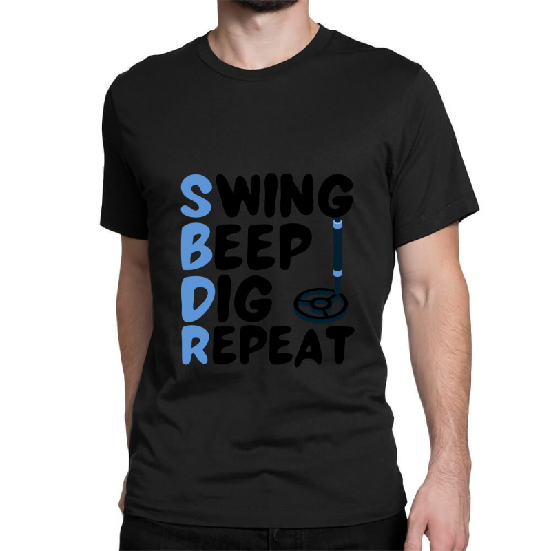 Swing Beep Dig Repeat Metal Detecting Gift Classic T-shirt by NANCYLTICKLE-SUMMERS | Artistshot