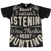 Sorry I Wasn't Listening Thinking About Hunting T Shirt Gift Graphic T-shirt | Artistshot