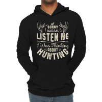 Sorry I Wasn't Listening Thinking About Hunting T Shirt Gift Lightweight Hoodie | Artistshot