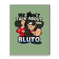 We Don't Talk About Bluto Metal Print Vertical | Artistshot