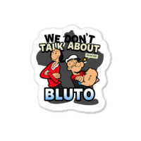 We Don't Talk About Bluto Sticker | Artistshot