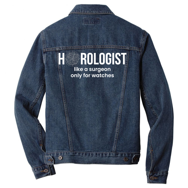 Horologist Like A Surgeon Only For Watches T Shirt Men Denim Jacket by simonettemjnn | Artistshot